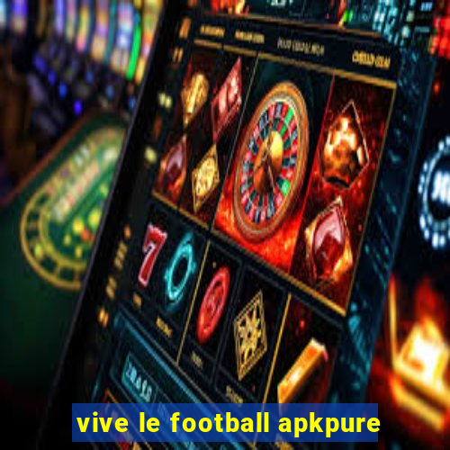 vive le football apkpure